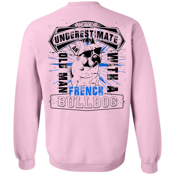 I Love My Wife T Shirt, Never Underestimate An Old Man With A French Bulldog Sweatshirt