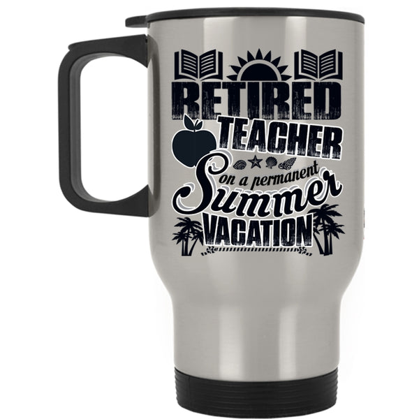 Summer Vacation Travel Mug, Retired Teacher Mug