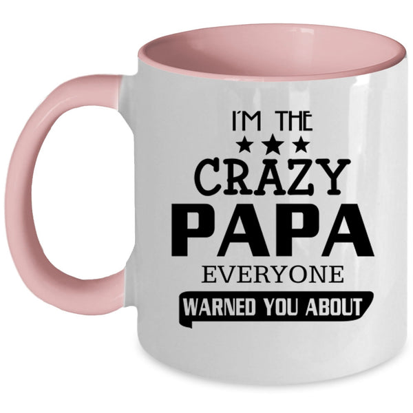 Everyone Warned You About Coffee Mug, I'm The Crazy Papa Accent Mug