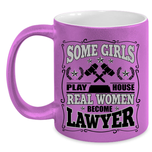Real Women Become Lawyer Coffee Mug, Some Girls Play House Accent Mug