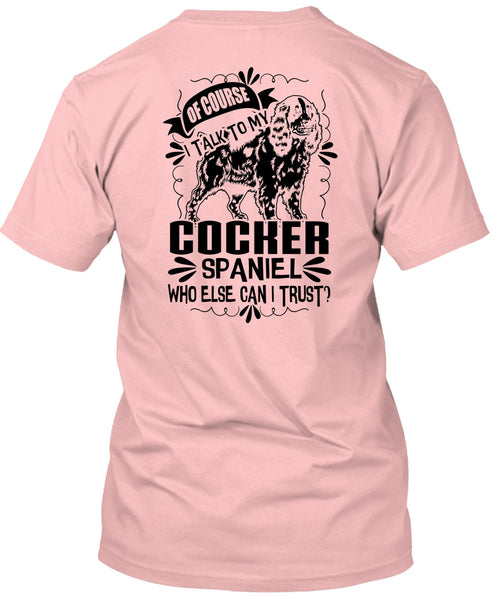 I Talk To My Cocker Spaniel T Shirt, I Love My Dog T Shirt