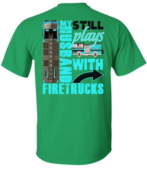 My Husband Still Plays With Firetrucks T Shirt, I Love Wife T Shirt