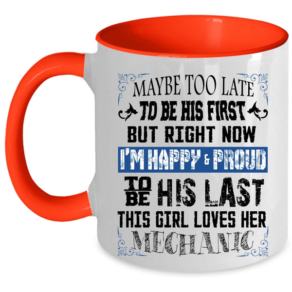 I'm Happy And Proud To Be His Last Coffee Mug, This Girl Loves Her Mechanic Accent Mug