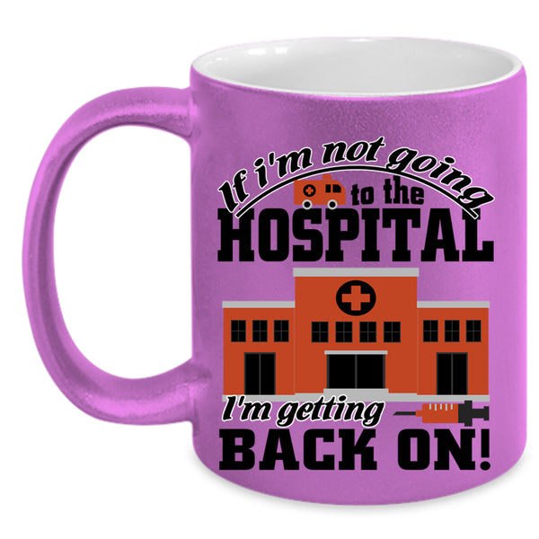 I'm Getting Back On Coffee Mug, I'm Not Going To The Hospital Accent Mug