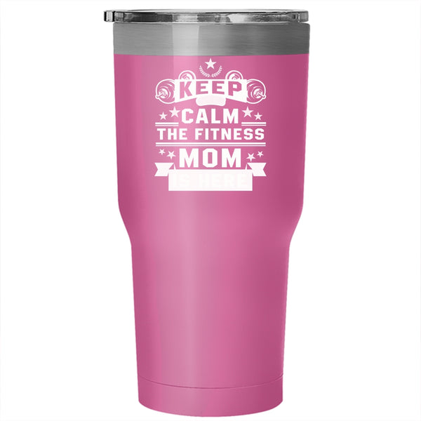 Keep Calm The Fitness Mom Is Here Tumbler 30 oz Stainless Steel, Awesome Fitness Mom Travel Mug