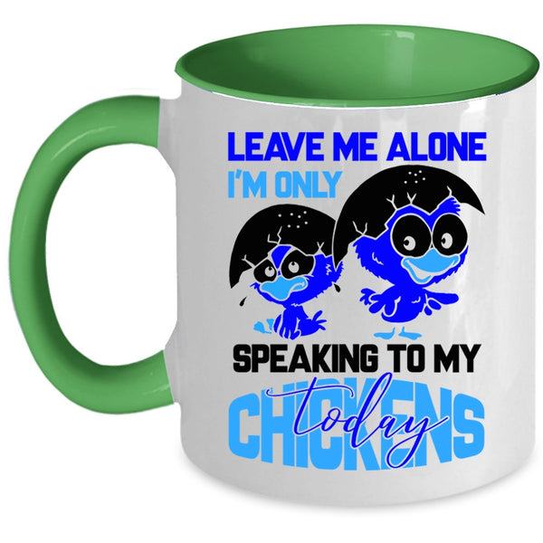 I'm Only Speaking To My Chickens Coffee Mug, Leave Me Alone Accent Mug