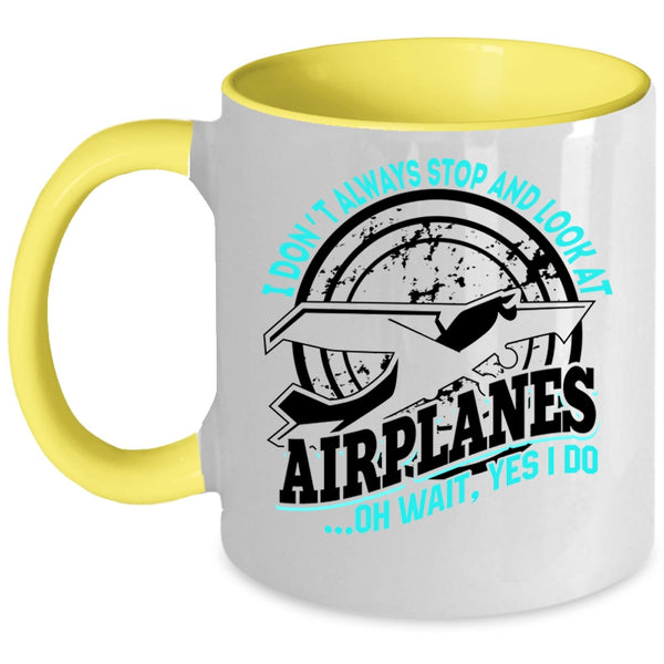Cool Airplane Coffee Mug, I Don't Always Stop And Look At Airplanes Accent Mug
