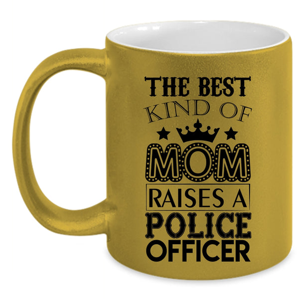 Cool Mom Coffee Mug, The Best Kind Of Mom Raises A Police Officer Accent Mug