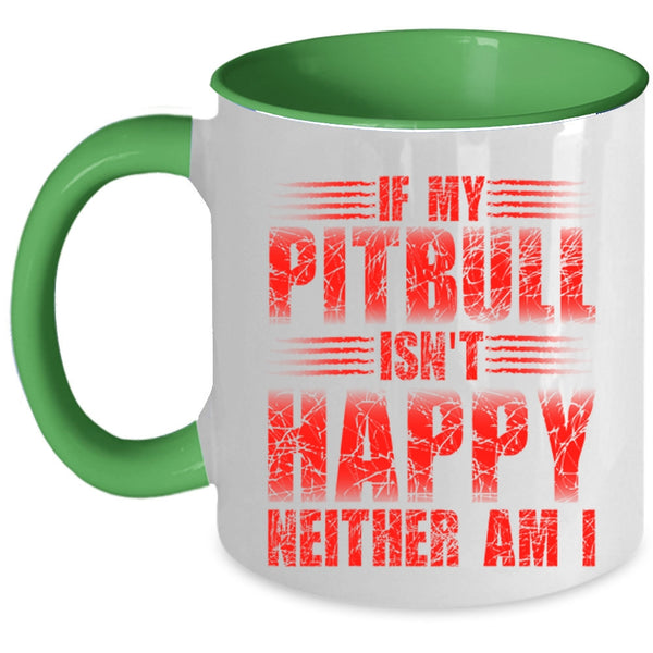 Cute Pitbull Coffee Mug, If My Pitbull Isn't Happy Neither Am I Accent Mug