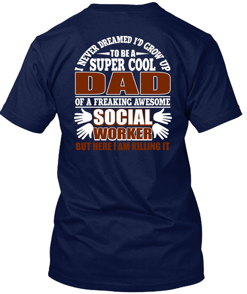 I'd Grow Up To Be A Cool Dad T Shirt, Social Worker T Shirt