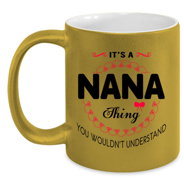You Wouldn't Understand Coffee Mug, It's A Nana Thing Accent Mug