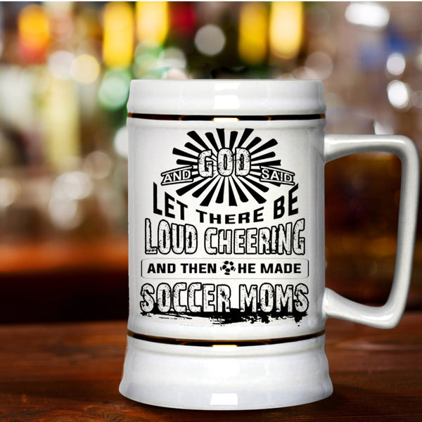 He Made Soccer Moms Beer Stein 22oz, There Be Loud Cheering Beer Mug