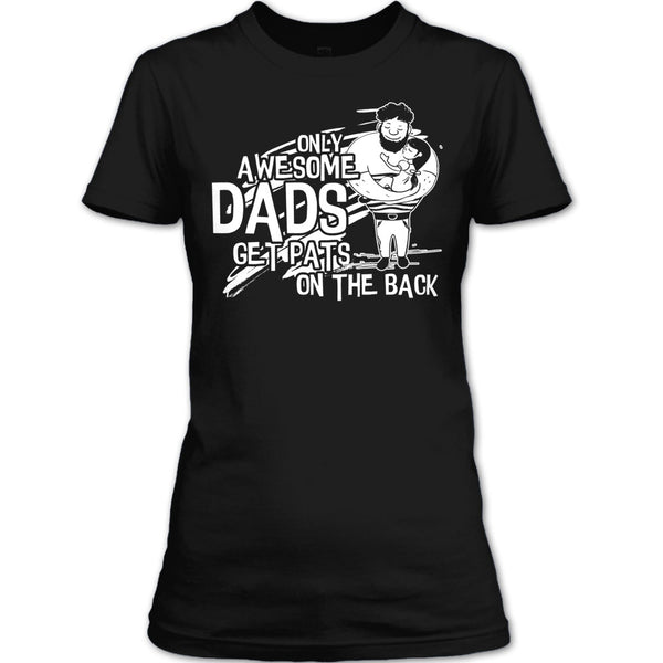 Only Awesome Dad T Shirt, Dad Get Pats On The Back T Shirt