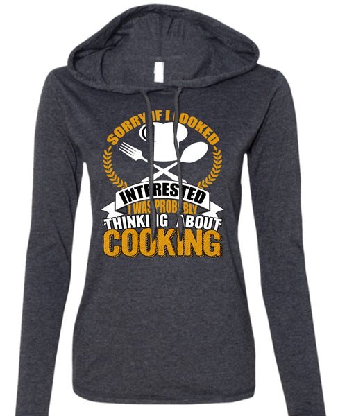 Thinking About Cooking T Shirt, Being A Chef T Shirt (Anvil Ladies Ringspun Hooded)