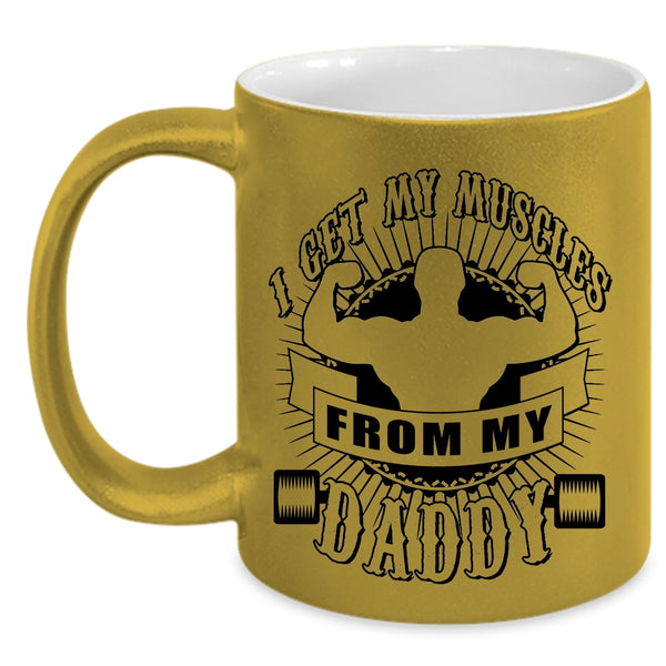 Awesome Daddy Coffee Mug, I Get My Muscles From My Daddy Accent Mug