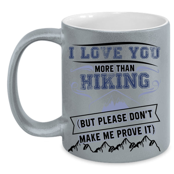 Awesome Hiking Coffee Mug, I Love You More Than Hiking Accent Mug