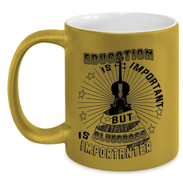 Bluegrass Is Importanter Coffee Mug, Education Is Important Accent Mug