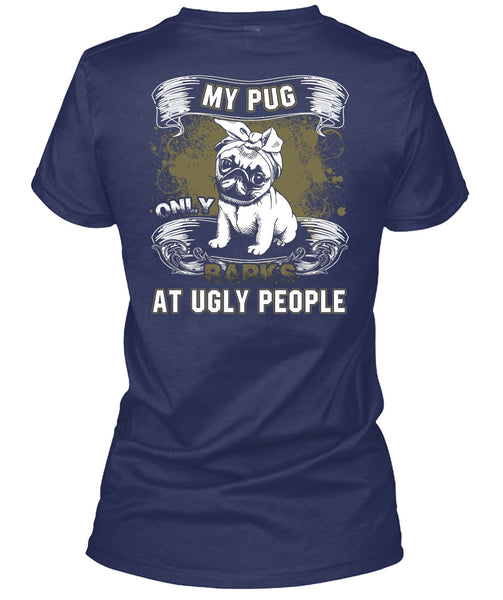 My Pug Only Barks At Ugly People T Shirt, My Pets T Shirt