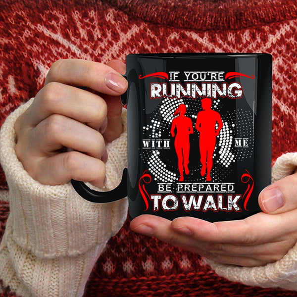 If You're Running With Me Be Prepared To Walk Coffee Mug, Cool Running Coffee Cup