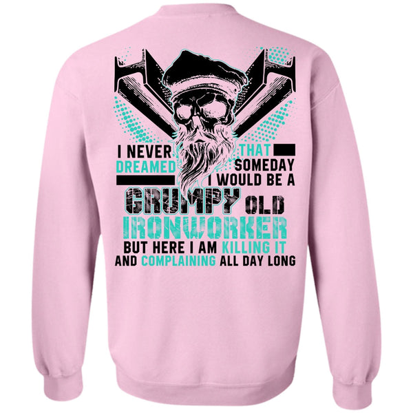 I Love Ironworker T Shirt, Grumpy Old Ironworker Sweatshirt