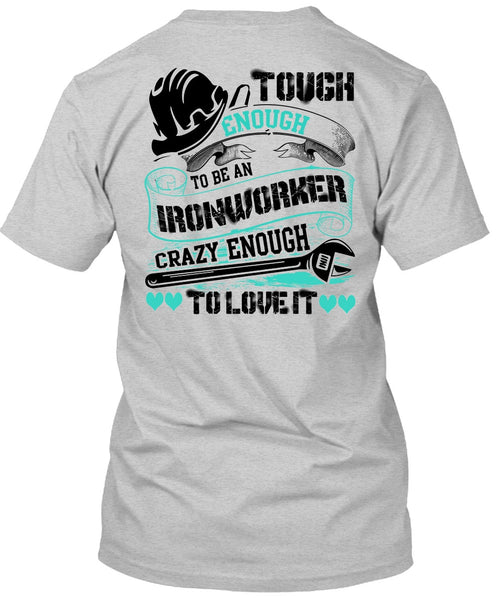 To Be An Ironworker T Shirt, I Love Ironworker T Shirt