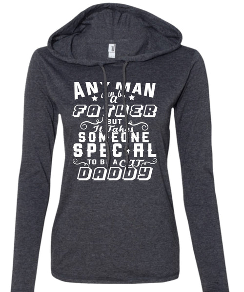 Any Man Can Be Father But It Takes Someone Special To Be A Cat Daddy T Shirt (Anvil Ladies Ringspun Hooded)