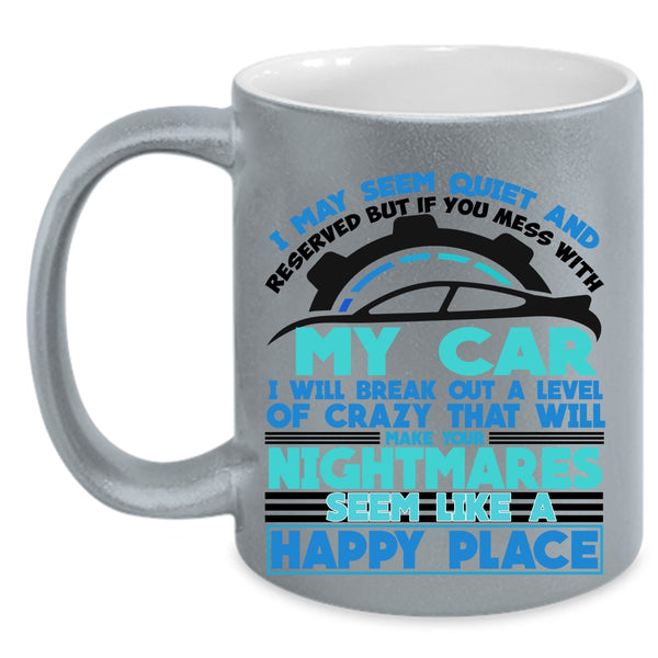 I Love My Car Coffee Mug, Don't Mess With My Car Accent Mug