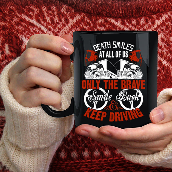 Only The brave Smile Back Keep Driving Coffee Mug, Cute Trucker Coffee Cup