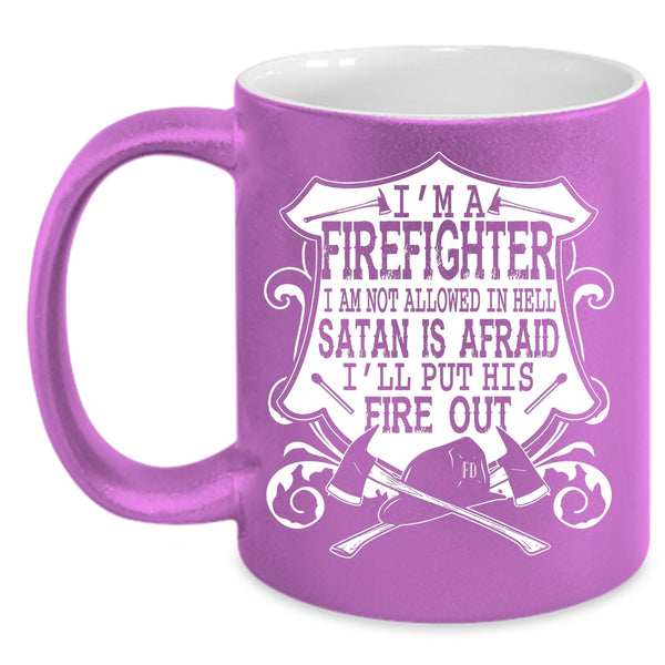 I'm A Firefighter Coffee Mug, I'll Put His Fire Out Coffee Cup