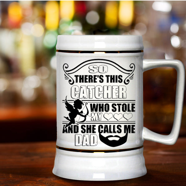 She Calls Me Dad Beer Stein 22oz, This Catcher Stole My Heart Beer Mug