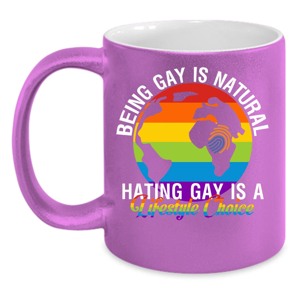 Being Gay Is Natural Coffee Mug, Hating Gay Is A Lifestyle Choice Coffee Cup