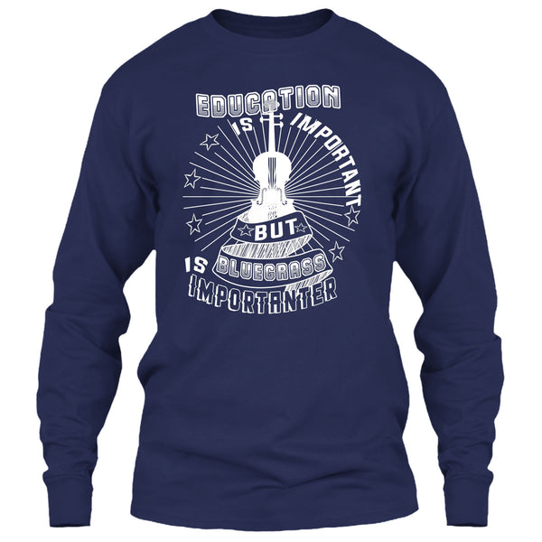 Education Is Important T Shirt, But Bluegrass Is Importanter T Shirt