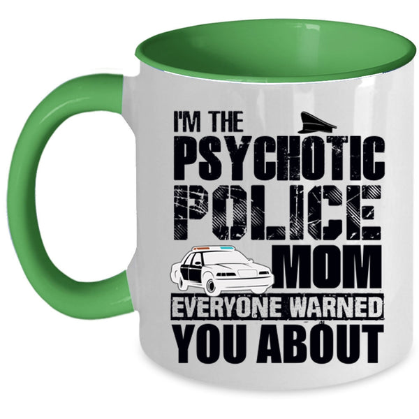 Cool Gift For My Mom Coffee Mug, I'm The Psychotic Police Mom Accent Mug