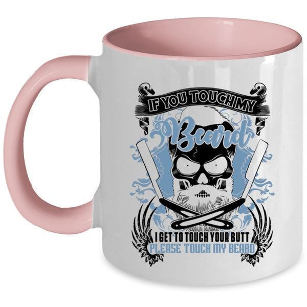 Funny Gift For Bearded Men Coffee Mug, If You Touch My Beard Accent Mug