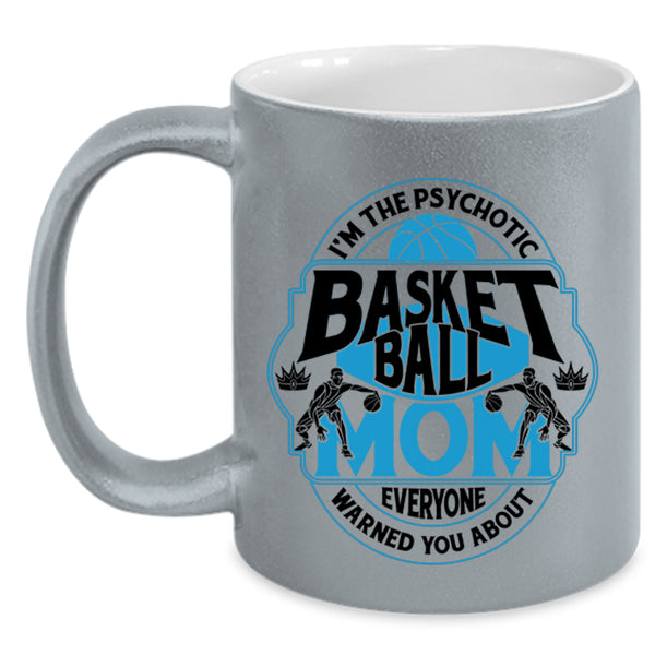 Cool Gift For Mommy Coffee Mug, I'm The Psychotic Basketball Mom Accent Mug