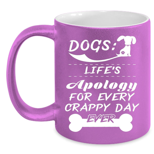 Dogs Coffee Mug, Life's Apology For Every Crappy Day Ever Coffee Cup