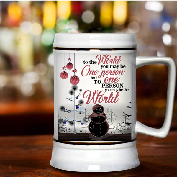 To One Person You May Be The World Beer Stein 22oz, Cute Christmas Beer Mug