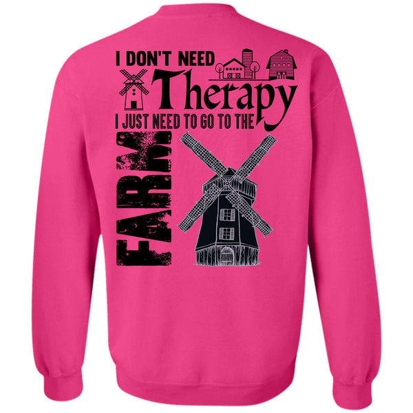 Being A Farmer T Shirt, I Just Need To Go To The Farm Sweatshirt