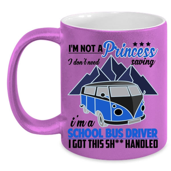 I'm A School Bus Driver Coffee Mug, I'm Not A princess Accent Mug