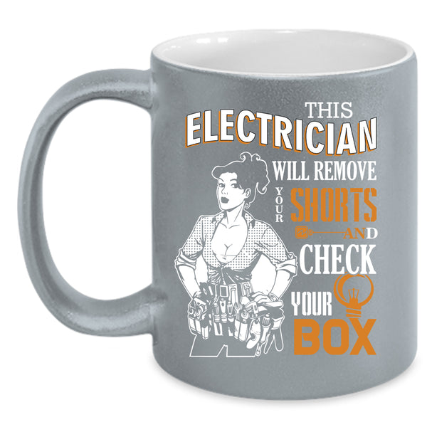 This Electrician Will Remove Your Shorts Coffee Mug, Cute Electrician Coffee Cup