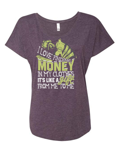 I Love Finding Money T Shirt, It's Like A Gift T Shirt, Cool Shirt (Ladies' Triblend Dolman Sleeve)