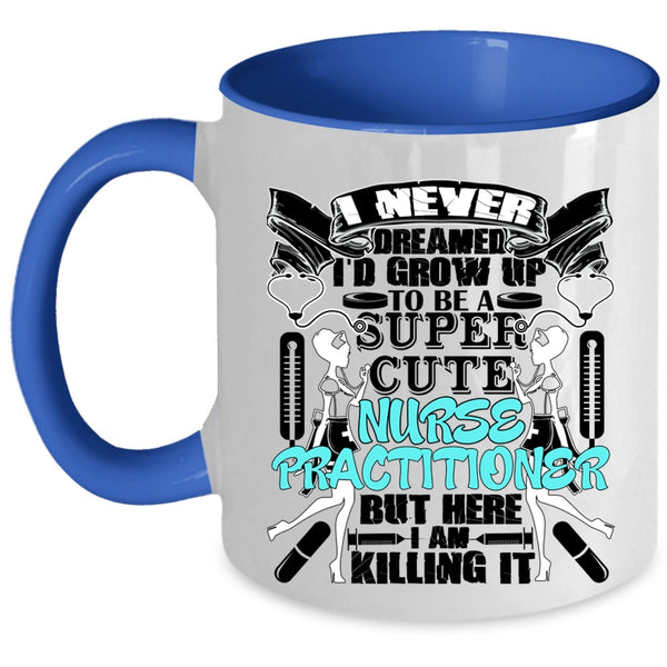 Cute Nurse Coffee Mug, I'd Grow Up To Be A Cute Nurse Practitioner Accent Mug