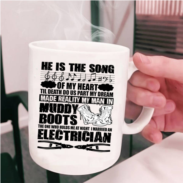I Married An Electrician Coffee Mug, He Is The Song Of My Heart Cup