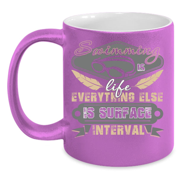 Swimming Is Life Coffee Mug, Everything Else Is Surface Interval Coffee Cup