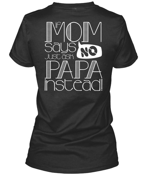 If Mom Says Just Ask Papa Instead T Shirt, Being A Mom T Shirt