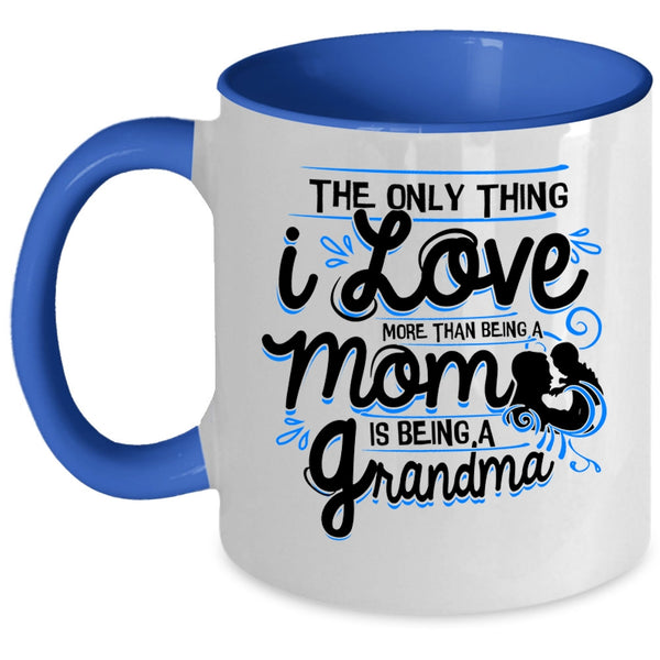 Being A Grandma Coffee Mug, I Love More Than Being A Mom Accent Mug