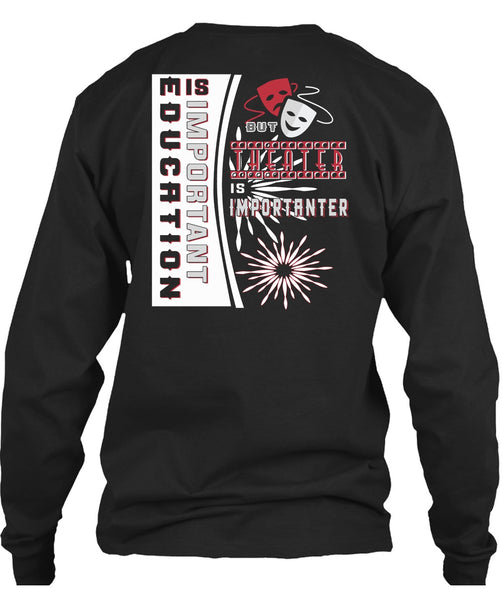 Education Is Important But Theater Is Importanter T Shirt, I Love My Life T Shirt