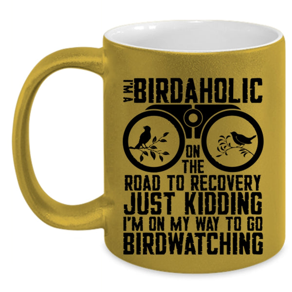 I'm On My Way To Go Birdwatching Coffee Mug, I'm A Birdaholic Accent Mug