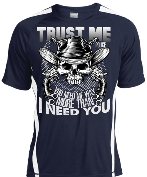 Trust Me Police T Shirt, I Need You T Shirt, Cool Shirt