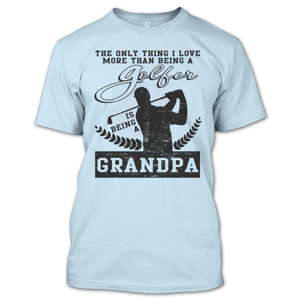 Being A Golfer T Shirt, Coolest Golfing Grandpa T Shirt
